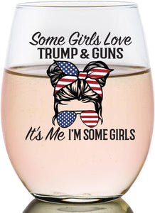 Some Girls Love Trump & Guns - It's Me I'm Some Girls Wine Glass