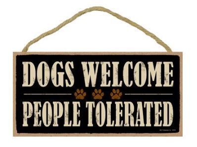 Dogs Welcome, People Tolerated Wooden Plaque