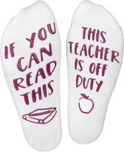 Teacher Gift - Socks - "If You Can Read This, This Teacher is Off Duty"