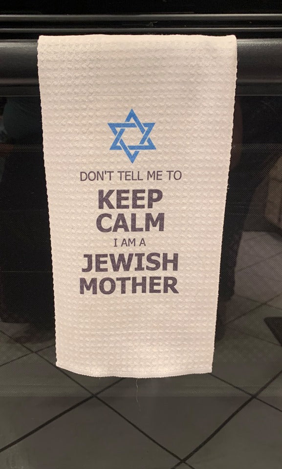 Don't Tell Me to Keep Calm, I'm a Jewish Mother - Towel