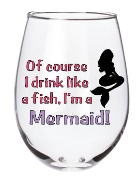 Of Course I Drink Like a Fish, I'm a Mermaid