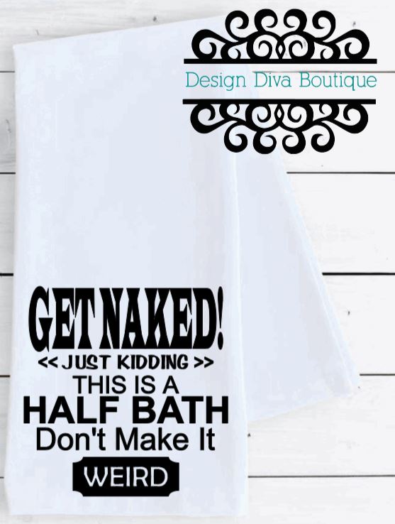 Flour Sack Towel, Bathroom Towel - GET NAKED Just kidding, this is a half bath Don't make it weird