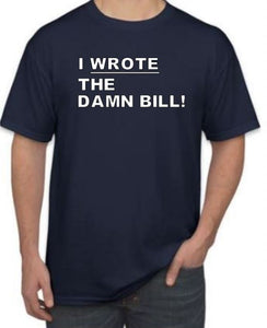 I Wrote the Damn Bill! Shirt