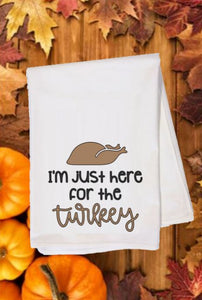 Flour Sack Towel - I'm Just Here for the Turkey