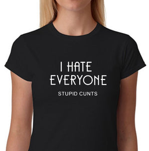 Tee-Shirt - I HATE EVERYONE - STUPID CUNTS