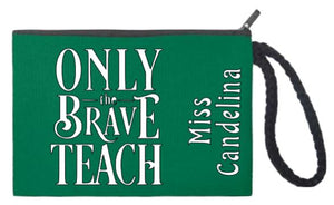 Only The Brave Teach - Cosmetic Bag - Wristlet