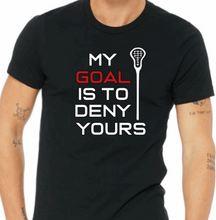 Lacrosse Shirt - MY GOAL IS TO DENY YOURS
