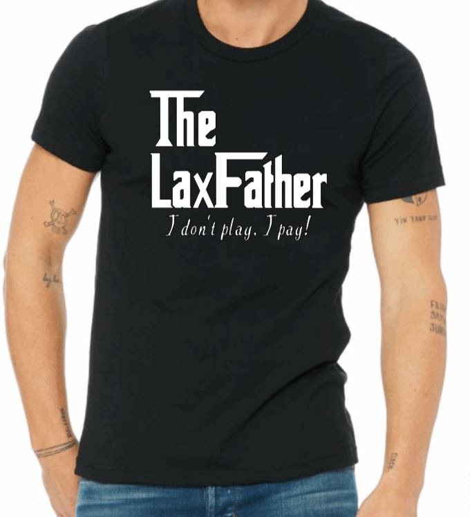 Lacrosse DAD - The LaxFather - I don't play, I pay!