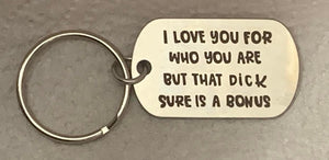Keychain - Love You for Who You Are But That Dick Sure is A Bonus
