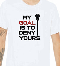 Lacrosse Shirt - MY GOAL IS TO DENY YOURS
